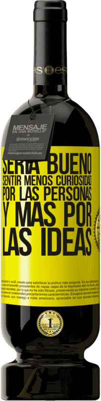 «Sería bueno sentir menos curiosidad por las personas y más por las ideas» Edición Premium MBS® Reserva
