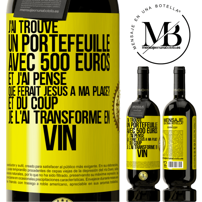 49,95 € Envoi gratuit | Vin rouge Édition Premium MBS® Réserve J'ai trouvé un portefeuille avec 500 euros. Et j'ai pensé. Que ferait Jésus à ma place? Et du coup, je l'ai transformé en vin Étiquette Jaune. Étiquette personnalisable Réserve 12 Mois Récolte 2014 Tempranillo