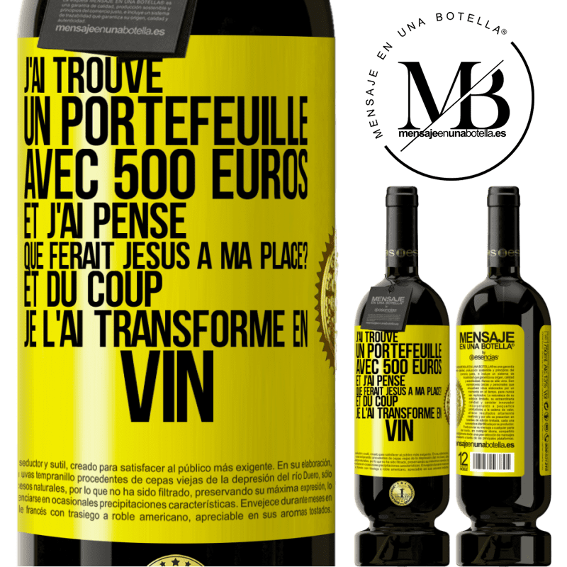 49,95 € Envoi gratuit | Vin rouge Édition Premium MBS® Réserve J'ai trouvé un portefeuille avec 500 euros. Et j'ai pensé. Que ferait Jésus à ma place? Et du coup, je l'ai transformé en vin Étiquette Jaune. Étiquette personnalisable Réserve 12 Mois Récolte 2016 Tempranillo