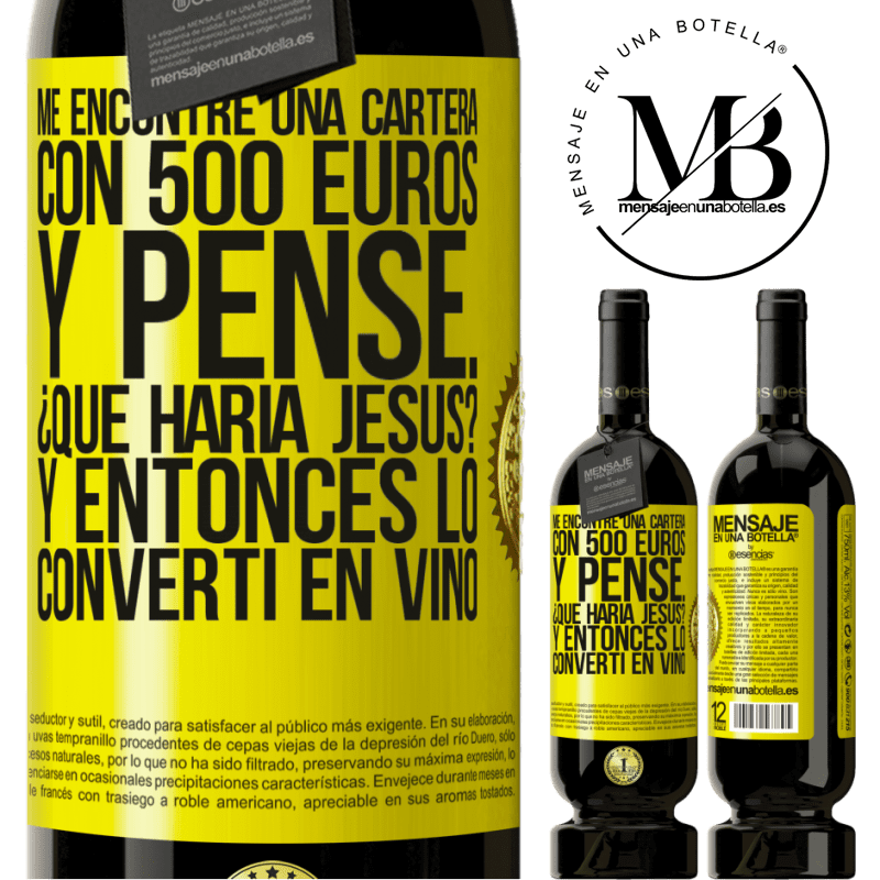 49,95 € Envío gratis | Vino Tinto Edición Premium MBS® Reserva Me encontré una cartera con 500 euros. Y pensé... ¿Qué haría Jesús? Y entonces lo convertí en vino Etiqueta Amarilla. Etiqueta personalizable Reserva 12 Meses Cosecha 2014 Tempranillo