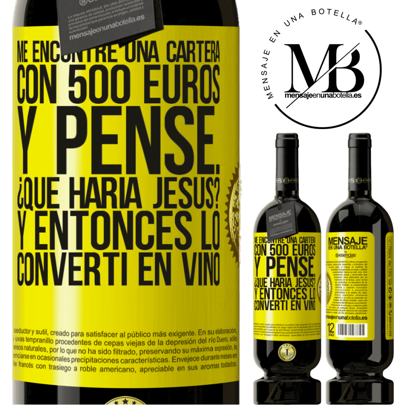 49,95 € Envío gratis | Vino Tinto Edición Premium MBS® Reserva Me encontré una cartera con 500 euros. Y pensé... ¿Qué haría Jesús? Y entonces lo convertí en vino Etiqueta Amarilla. Etiqueta personalizable Reserva 12 Meses Cosecha 2016 Tempranillo