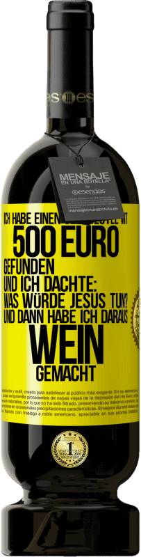 «Ich habe einen Geldbeutel mit 500 Euro gefunden. Und ich dachte: Was würde Jesus tun? Und dann habe ich daraus Wein gemacht» Premium Ausgabe MBS® Reserve