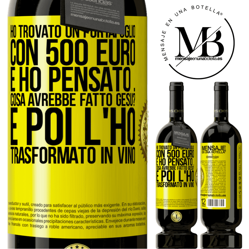 49,95 € Spedizione Gratuita | Vino rosso Edizione Premium MBS® Riserva Ho trovato un portafoglio con 500 euro. E ho pensato ... Cosa avrebbe fatto Gesù? E poi l'ho trasformato in vino Etichetta Gialla. Etichetta personalizzabile Riserva 12 Mesi Raccogliere 2014 Tempranillo