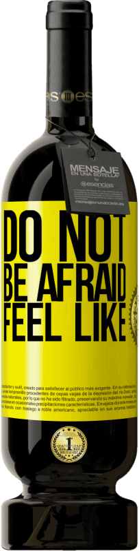 «Do not be afraid. Feel like» Premium Edition MBS® Reserva