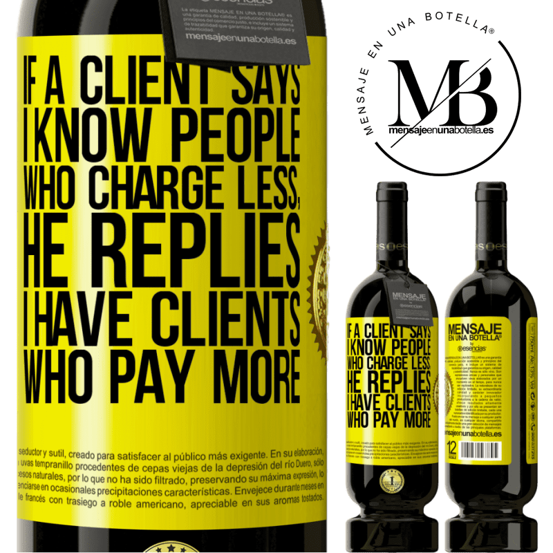 49,95 € Free Shipping | Red Wine Premium Edition MBS® Reserve If a client says I know people who charge less, he replies I have clients who pay more Yellow Label. Customizable label Reserve 12 Months Harvest 2015 Tempranillo