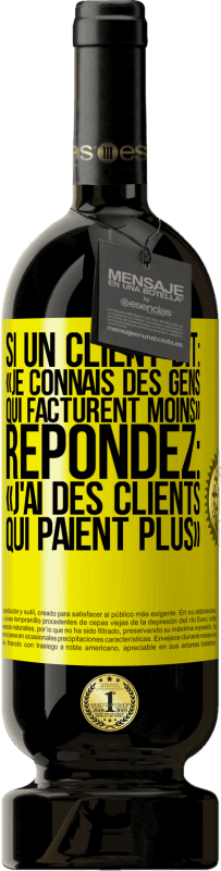 Envoi gratuit | Vin rouge Édition Premium MBS® Réserve Si un client dit: «je connais des gens qui facturent moins», répondez: «j'ai des clients qui paient plus» Étiquette Jaune. Étiquette personnalisable Réserve 12 Mois Récolte 2015 Tempranillo