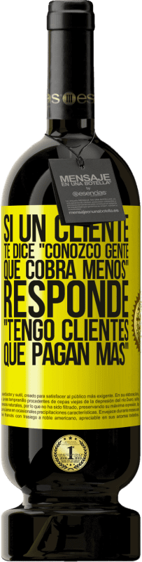 49,95 € | Vino Tinto Edición Premium MBS® Reserva Si un cliente te dice Conozco gente que cobra menos, responde Tengo clientes que pagan más Etiqueta Amarilla. Etiqueta personalizable Reserva 12 Meses Cosecha 2016 Tempranillo