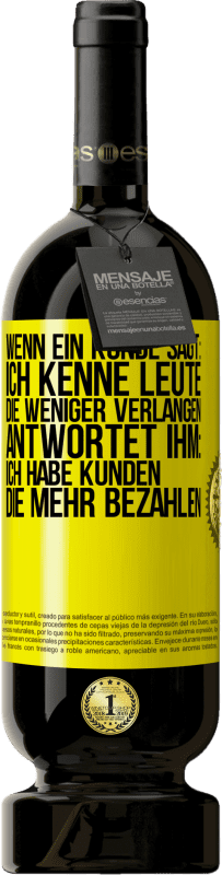 Kostenloser Versand | Rotwein Premium Ausgabe MBS® Reserve Wenn ein Kunde sagt: Ich kenne Leute, die weniger verlangen, antwortet ihm: Ich habe Kunden, die mehr bezahlen Gelbes Etikett. Anpassbares Etikett Reserve 12 Monate Ernte 2015 Tempranillo