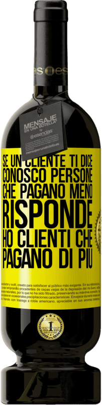 Spedizione Gratuita | Vino rosso Edizione Premium MBS® Riserva Se un cliente ti dice Conosco persone che pagano meno, risponde Ho clienti che pagano di più Etichetta Gialla. Etichetta personalizzabile Riserva 12 Mesi Raccogliere 2015 Tempranillo