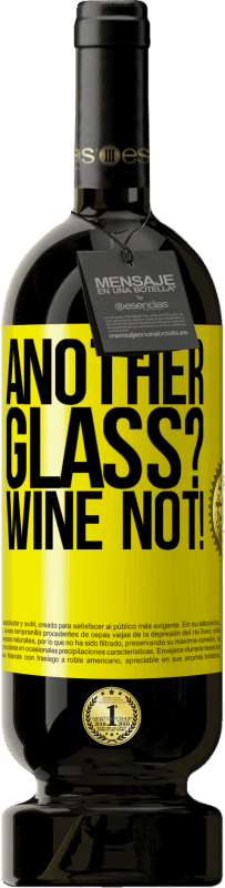 «Another glass? Wine not!» Edición Premium MBS® Reserva