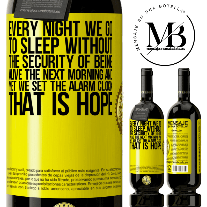 29,95 € Free Shipping | Red Wine Premium Edition MBS® Reserva Every night we go to sleep without the security of being alive the next morning and yet we set the alarm clock. THAT IS HOPE Yellow Label. Customizable label Reserva 12 Months Harvest 2014 Tempranillo