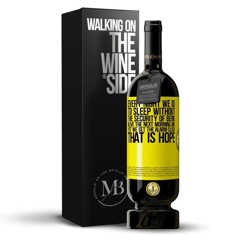49,95 € Free Shipping | Red Wine Premium Edition MBS® Reserve Every night we go to sleep without the security of being alive the next morning and yet we set the alarm clock. THAT IS HOPE Yellow Label. Customizable label Reserve 12 Months Harvest 2016 Tempranillo