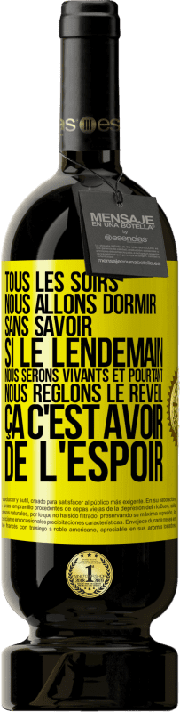 Envoi gratuit | Vin rouge Édition Premium MBS® Réserve Tous les soirs nous allons dormir sans savoir si le lendemain nous serons vivants et pourtant nous règlons le réveil ÇA C'EST AV Étiquette Jaune. Étiquette personnalisable Réserve 12 Mois Récolte 2016 Tempranillo