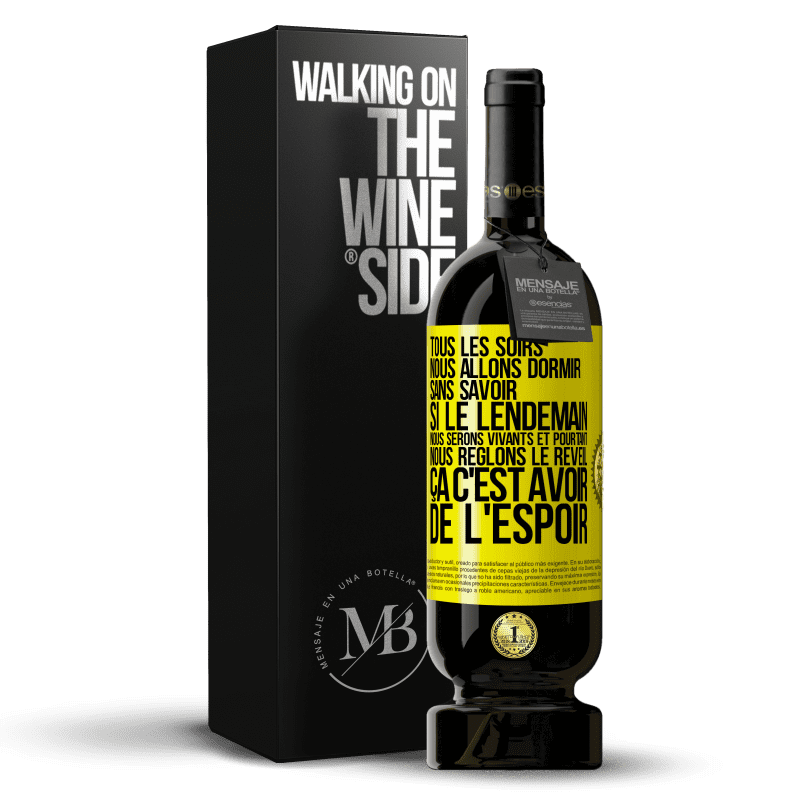 49,95 € Envoi gratuit | Vin rouge Édition Premium MBS® Réserve Tous les soirs nous allons dormir sans savoir si le lendemain nous serons vivants et pourtant nous règlons le réveil ÇA C'EST AV Étiquette Jaune. Étiquette personnalisable Réserve 12 Mois Récolte 2016 Tempranillo