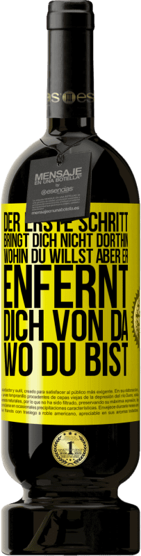 49,95 € | Rotwein Premium Ausgabe MBS® Reserve Der erste Schritt bringt dich nicht dorthin, wohin du willst, aber er enfernt dich von da, wo du bist Gelbes Etikett. Anpassbares Etikett Reserve 12 Monate Ernte 2016 Tempranillo