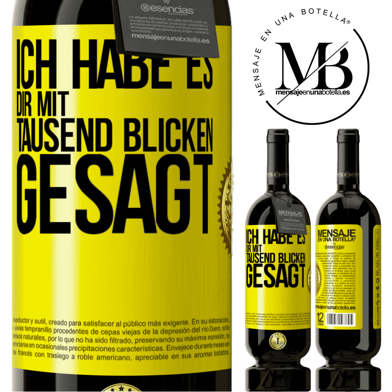 49,95 € Kostenloser Versand | Rotwein Premium Ausgabe MBS® Reserve Ich habe es dir mit tausend Blicken gesagt Gelbes Etikett. Anpassbares Etikett Reserve 12 Monate Ernte 2014 Tempranillo