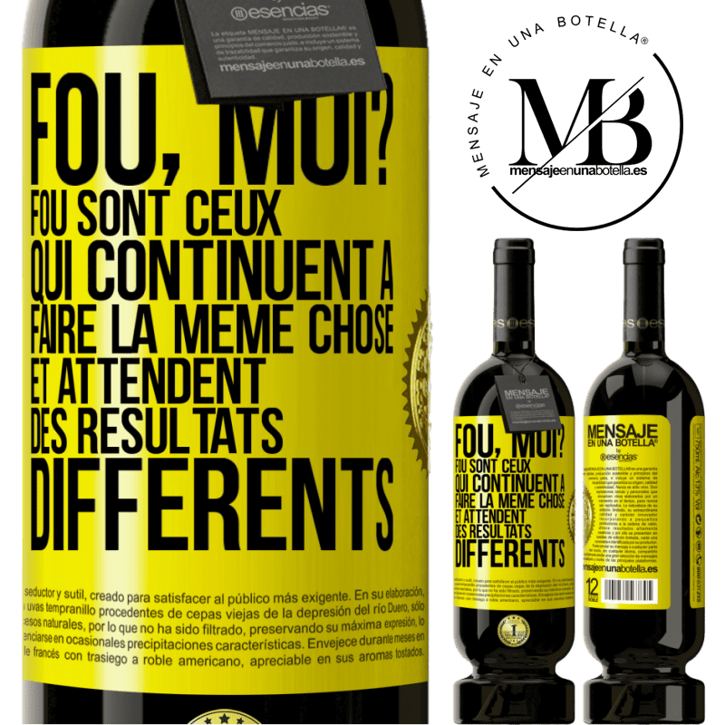 49,95 € Envoi gratuit | Vin rouge Édition Premium MBS® Réserve Fou, moi? Fou sont ceux qui continuent à faire la même chose et attendent des résultats différents Étiquette Jaune. Étiquette personnalisable Réserve 12 Mois Récolte 2014 Tempranillo