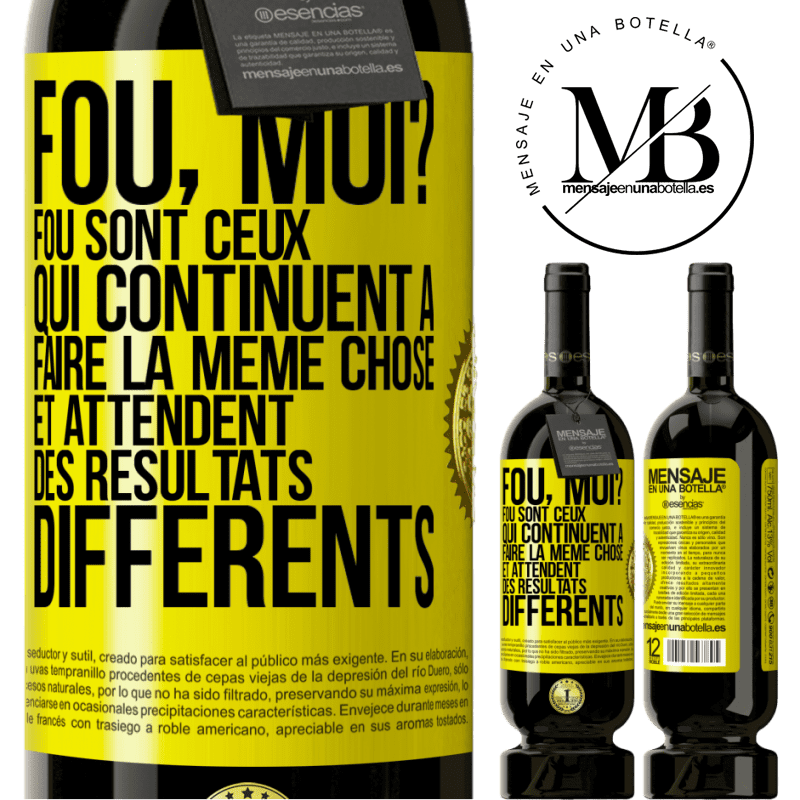 49,95 € Envoi gratuit | Vin rouge Édition Premium MBS® Réserve Fou, moi? Fou sont ceux qui continuent à faire la même chose et attendent des résultats différents Étiquette Jaune. Étiquette personnalisable Réserve 12 Mois Récolte 2016 Tempranillo