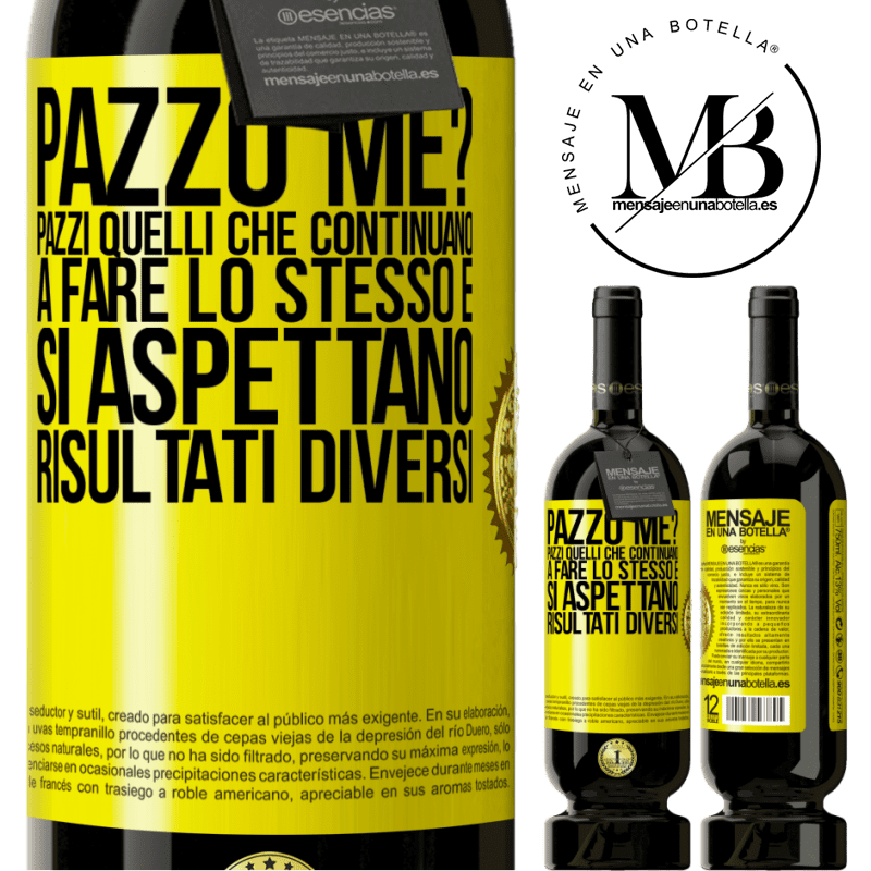 49,95 € Spedizione Gratuita | Vino rosso Edizione Premium MBS® Riserva pazzo me? Pazzi quelli che continuano a fare lo stesso e si aspettano risultati diversi Etichetta Gialla. Etichetta personalizzabile Riserva 12 Mesi Raccogliere 2014 Tempranillo