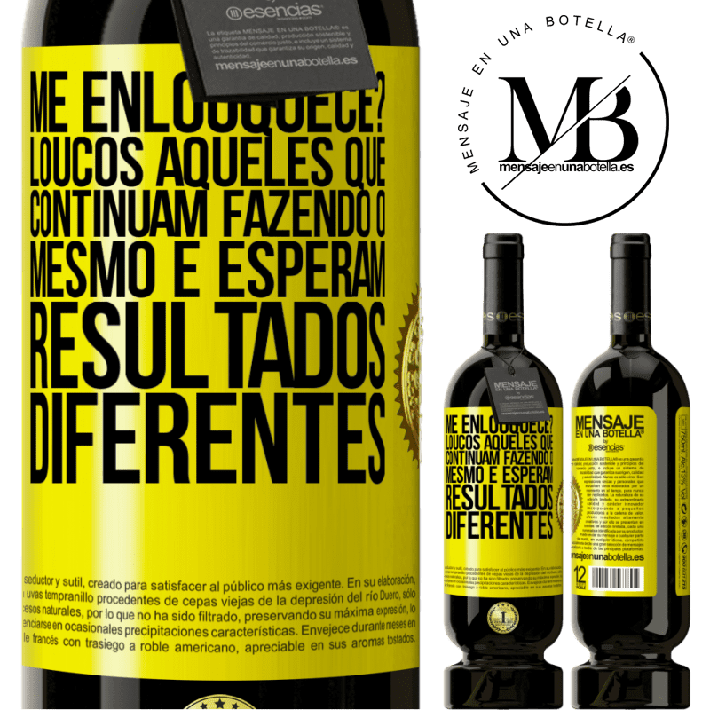 49,95 € Envio grátis | Vinho tinto Edição Premium MBS® Reserva me enlouquece? Loucos aqueles que continuam fazendo o mesmo e esperam resultados diferentes Etiqueta Amarela. Etiqueta personalizável Reserva 12 Meses Colheita 2014 Tempranillo