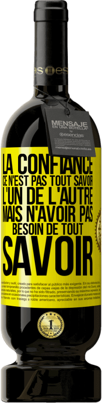 49,95 € | Vin rouge Édition Premium MBS® Réserve La confiance ce n'est pas tout savoir l'un de l'autre, mais n'avoir pas besoin de tout savoir Étiquette Jaune. Étiquette personnalisable Réserve 12 Mois Récolte 2015 Tempranillo