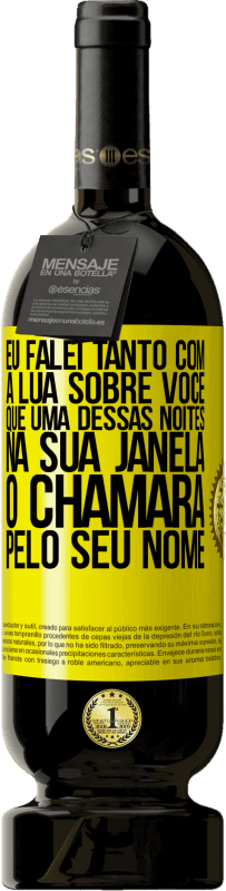 «Eu falei tanto com a Lua sobre você que uma dessas noites na sua janela o chamará pelo seu nome» Edição Premium MBS® Reserva