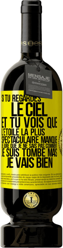 49,95 € | Vin rouge Édition Premium MBS® Réserve Si tu regardes le ciel et tu vois que l'étoile la plus spectaculaire manque, je jure que je ne sais pas comment je suis tombé ma Étiquette Jaune. Étiquette personnalisable Réserve 12 Mois Récolte 2015 Tempranillo