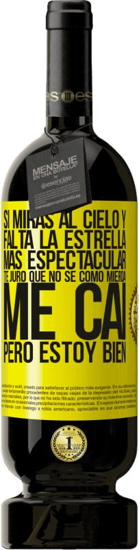 49,95 € | Vino Tinto Edición Premium MBS® Reserva Si miras al cielo y falta la estrella más espectacular, te juro que no sé cómo mierda me caí, pero estoy bien Etiqueta Amarilla. Etiqueta personalizable Reserva 12 Meses Cosecha 2016 Tempranillo