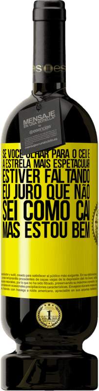 49,95 € | Vinho tinto Edição Premium MBS® Reserva Se você olhar para o céu e a estrela mais espetacular estiver faltando, eu juro que não sei como caí, mas estou bem Etiqueta Amarela. Etiqueta personalizável Reserva 12 Meses Colheita 2016 Tempranillo