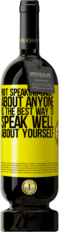 49,95 € Free Shipping | Red Wine Premium Edition MBS® Reserve Not speaking badly about anyone is the best way to speak well about yourself Yellow Label. Customizable label Reserve 12 Months Harvest 2016 Tempranillo