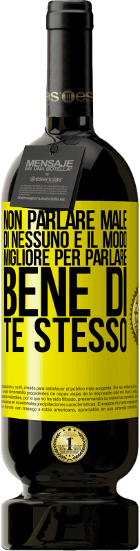 49,95 € | Vino rosso Edizione Premium MBS® Riserva Non parlare male di nessuno è il modo migliore per parlare bene di te stesso Etichetta Gialla. Etichetta personalizzabile Riserva 12 Mesi Raccogliere 2015 Tempranillo