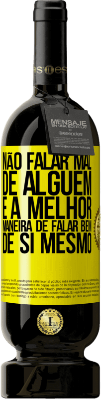 49,95 € Envio grátis | Vinho tinto Edição Premium MBS® Reserva Não falar mal de alguém é a melhor maneira de falar bem de si mesmo Etiqueta Amarela. Etiqueta personalizável Reserva 12 Meses Colheita 2016 Tempranillo