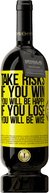 Free Shipping | Red Wine Premium Edition MBS® Reserve Take risks. If you win, you will be happy. If you lose, you will be wise Yellow Label. Customizable label Reserve 12 Months Harvest 2016 Tempranillo