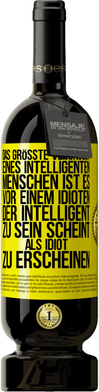 49,95 € | Rotwein Premium Ausgabe MBS® Reserve Das größte Vergnügen eines intelligenten Menschen ist es, vor einem Idioten, der intelligent zu sein scheint, als Idiot zu ersch Gelbes Etikett. Anpassbares Etikett Reserve 12 Monate Ernte 2015 Tempranillo