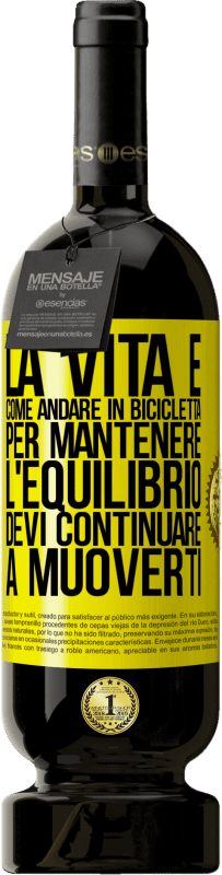 49,95 € | Vino rosso Edizione Premium MBS® Riserva La vita è come andare in bicicletta. Per mantenere l'equilibrio devi continuare a muoverti Etichetta Gialla. Etichetta personalizzabile Riserva 12 Mesi Raccogliere 2014 Tempranillo