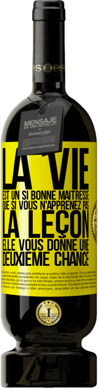 «La vie est un si bonne maîtresse que si vous n'apprenez pas la leçon, elle vous donne une deuxième chance» Édition Premium MBS® Réserve