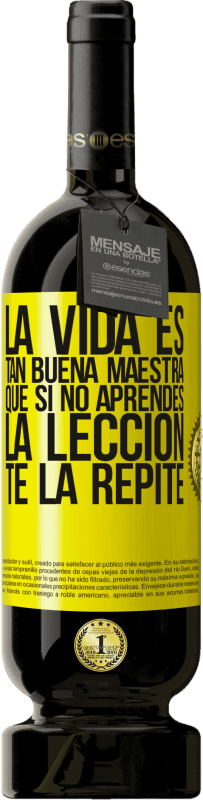 49,95 € Envío gratis | Vino Tinto Edición Premium MBS® Reserva La vida es tan buena maestra que si no aprendes la lección, te la repite Etiqueta Amarilla. Etiqueta personalizable Reserva 12 Meses Cosecha 2016 Tempranillo