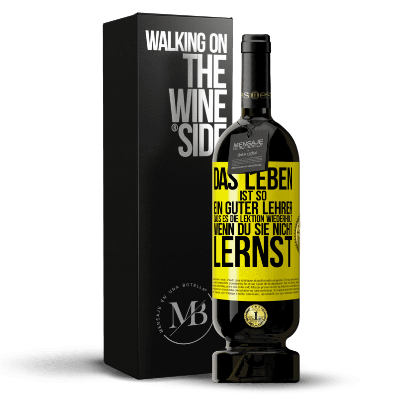 49,95 € Kostenloser Versand | Rotwein Premium Ausgabe MBS® Reserve Das Leben ist so ein guter Lehrer, dass es die Lektion wiederholt, wenn du sie nicht lernst Gelbes Etikett. Anpassbares Etikett Reserve 12 Monate Ernte 2015 Tempranillo