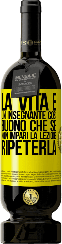 Spedizione Gratuita | Vino rosso Edizione Premium MBS® Riserva La vita è un insegnante così buono che se non impari la lezione, ripeterla Etichetta Gialla. Etichetta personalizzabile Riserva 12 Mesi Raccogliere 2014 Tempranillo