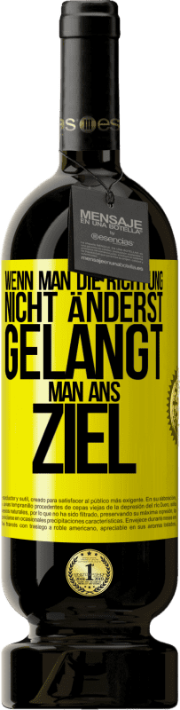 49,95 € Kostenloser Versand | Rotwein Premium Ausgabe MBS® Reserve Wenn man die Richtung nicht änderst, gelangt man ans Ziel Gelbes Etikett. Anpassbares Etikett Reserve 12 Monate Ernte 2016 Tempranillo