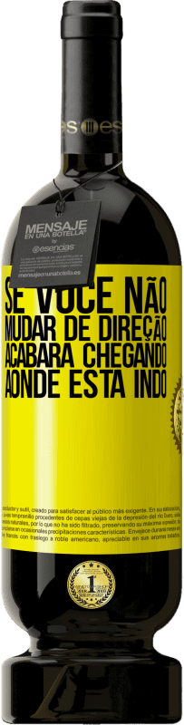 «Se você não mudar de direção, acabará chegando aonde está indo» Edição Premium MBS® Reserva