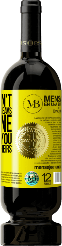 39,95 € | Red Wine Premium Edition MBS® Reserva If you don't work for your dreams, someone will find you to work for theirs Yellow Label. Customizable label Reserva 12 Months Harvest 2014 Tempranillo