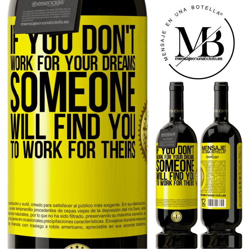 39,95 € | Red Wine Premium Edition MBS® Reserva If you don't work for your dreams, someone will find you to work for theirs Yellow Label. Customizable label Reserva 12 Months Harvest 2015 Tempranillo
