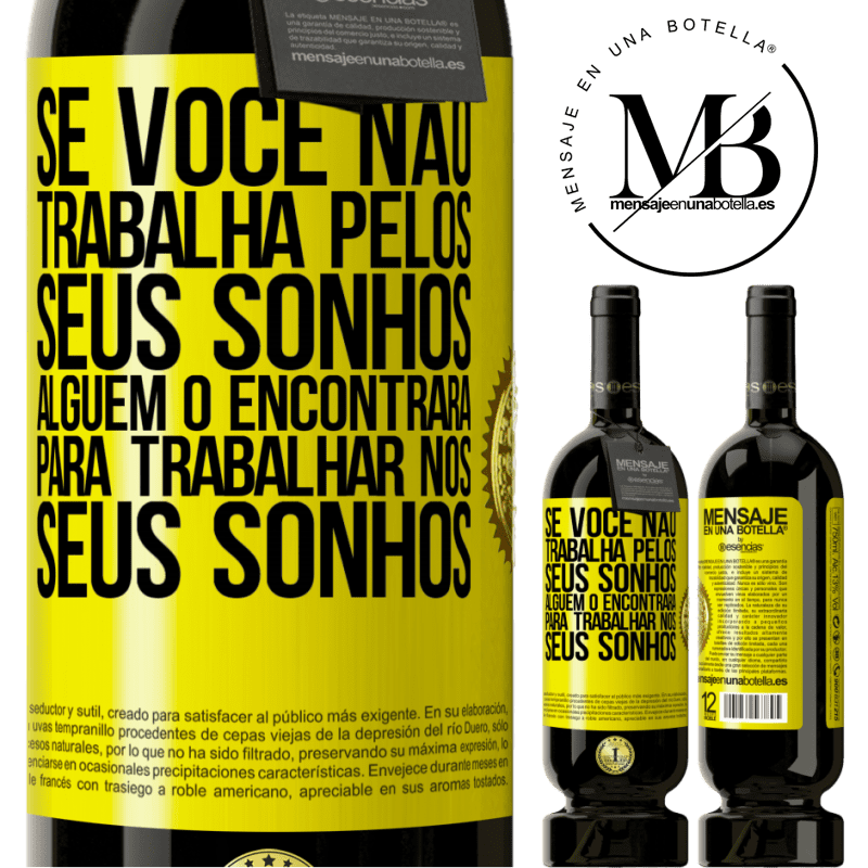 49,95 € Envio grátis | Vinho tinto Edição Premium MBS® Reserva Se você não trabalha pelos seus sonhos, alguém o encontrará para trabalhar nos seus sonhos Etiqueta Amarela. Etiqueta personalizável Reserva 12 Meses Colheita 2016 Tempranillo