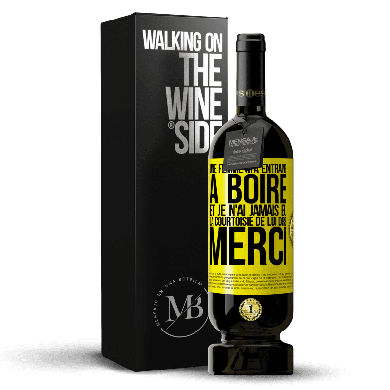 49,95 € Envoi gratuit | Vin rouge Édition Premium MBS® Réserve Une femme m'a entraîné à boire... Et je n'ai jamais eu la courtoisie de lui dire merci Étiquette Jaune. Étiquette personnalisable Réserve 12 Mois Récolte 2016 Tempranillo
