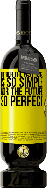 Free Shipping | Red Wine Premium Edition MBS® Reserve Neither the past tense is so simple nor the future so perfect Yellow Label. Customizable label Reserve 12 Months Harvest 2016 Tempranillo