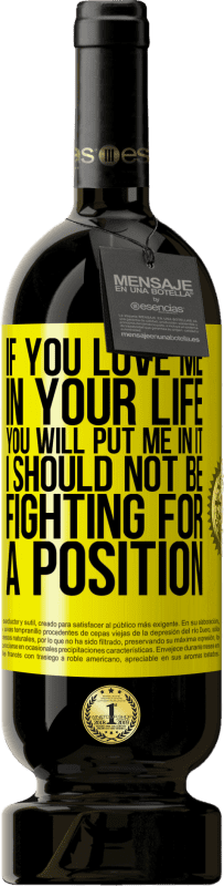 49,95 € Бесплатная доставка | Красное вино Premium Edition MBS® Бронировать Если ты любишь меня в своей жизни, ты поставишь меня в это. Я не должен бороться за позицию Желтая этикетка. Настраиваемая этикетка Бронировать 12 Месяцы Урожай 2016 Tempranillo