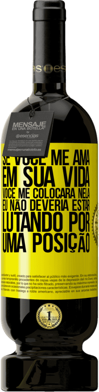 49,95 € | Vinho tinto Edição Premium MBS® Reserva Se você me ama em sua vida, você me colocará nela. Eu não deveria estar lutando por uma posição Etiqueta Amarela. Etiqueta personalizável Reserva 12 Meses Colheita 2016 Tempranillo