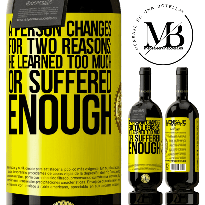 49,95 € Free Shipping | Red Wine Premium Edition MBS® Reserve A person changes for two reasons: he learned too much or suffered enough Yellow Label. Customizable label Reserve 12 Months Harvest 2014 Tempranillo