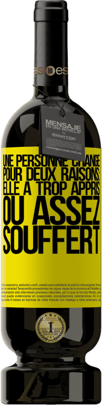 «Une personne change pour deux raisons: elle a trop appris ou assez souffert» Édition Premium MBS® Réserve